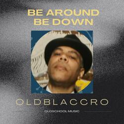 Be Around Be Down