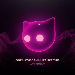 Only Love Can Hurt Like This - lofi version