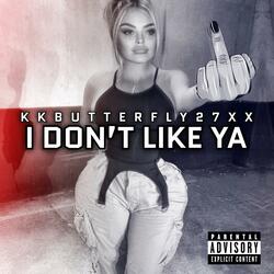 I DON'T LIKE YA