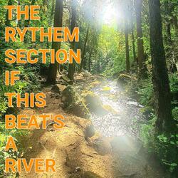IF THIS BEAT'S A RIVER