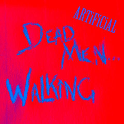 ARTiFiCiAL // DEAD MEN... WALKiNG