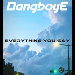 Everything You Say