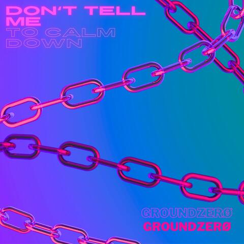 Dont Tell Me To Calm Down