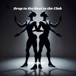 Drop To the Beat in the Club