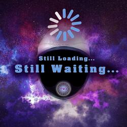 Still Loading... Still Waiting...