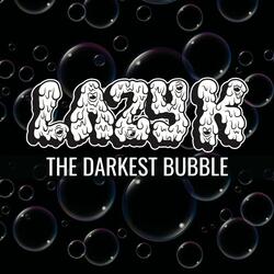 THE DARKEST BUBBLE