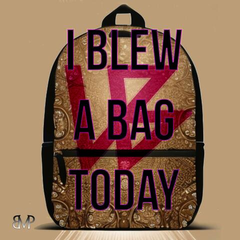 Blew A Bag
