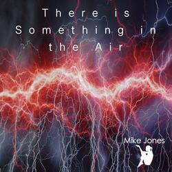 There is Something in the Air