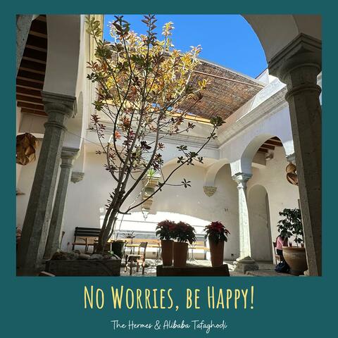 No Worries, Be Happy!