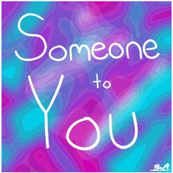 Someone To You