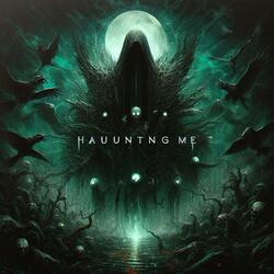 HAUNTING ME