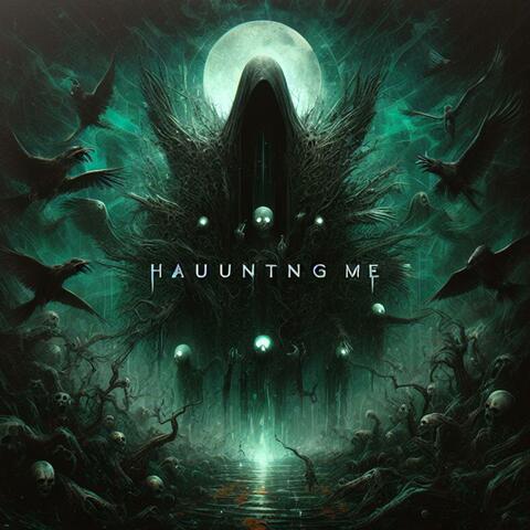 HAUNTING ME