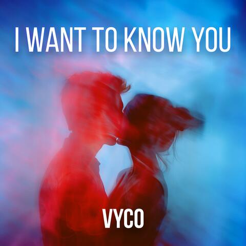 I want to know you