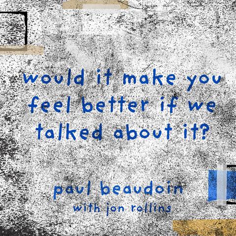 would it make you feel better if we talked about it?