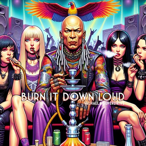 Burn It Down Loud