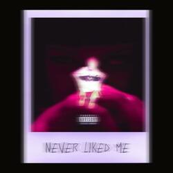 Never Liked Me