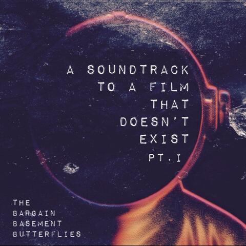 A Soundtrack To A Film That Doesn't Exist Pt. 1