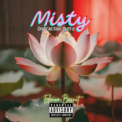 MISTY / DISTRACTION OUTRO