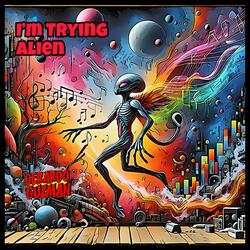 I'm Trying Alien