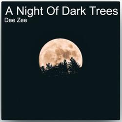A Night Of Dark Trees