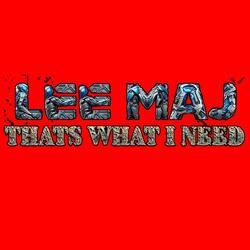 Thats What I Need
