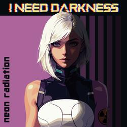 I Need Darkness