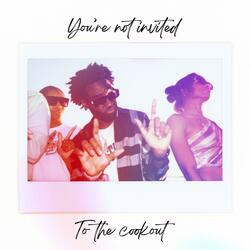 You're Not Invited (To The Cookout)