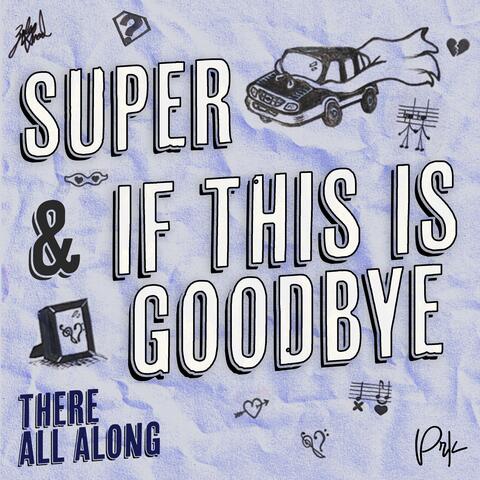 Super / If This Is Goodbye | There All Along