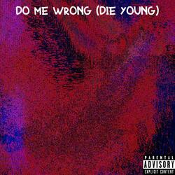 Do Me Wrong (Die Young)