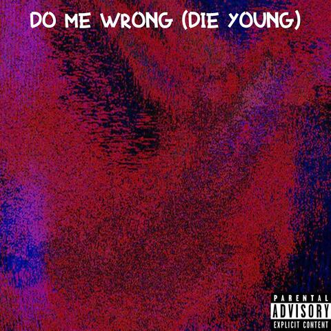 Do Me Wrong (Die Young)