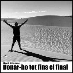 Donar-ho tot fins el final