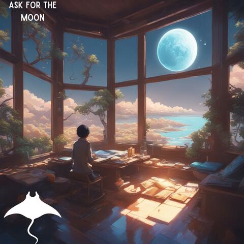 Ask For The Moon