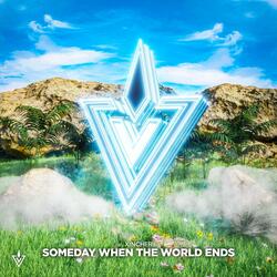 Someday When The World Ends