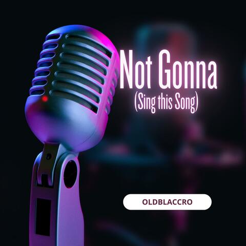 Not Gonna Sing This Song