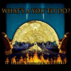 What's A You To Do?