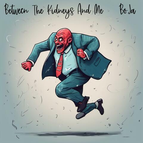 Between The Kidneys And Me