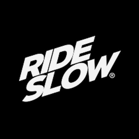 RIDE SLOW