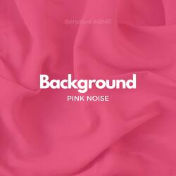Background Pink Noise, Pt.8
