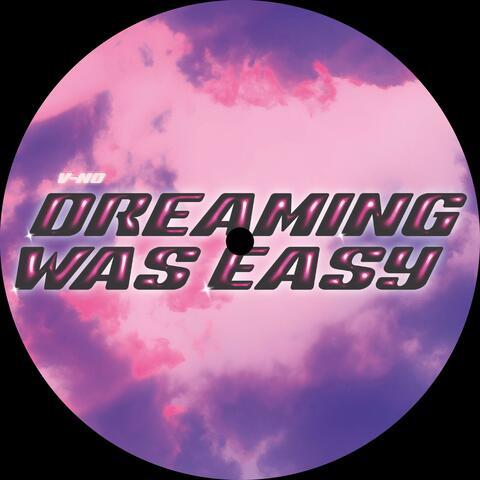 DREAMING WAS EASY