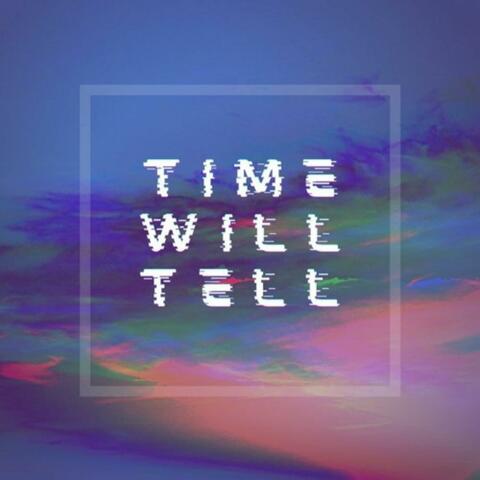 Time Will Tell