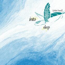 Into Deep (What I Need)