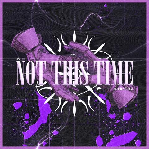 NOT THIS TIME