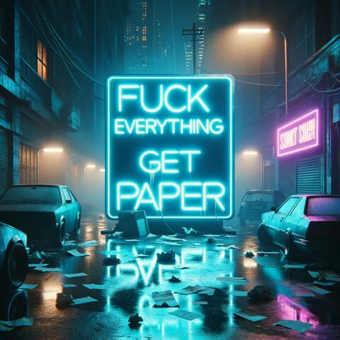 Fuck Everything, Get Paper