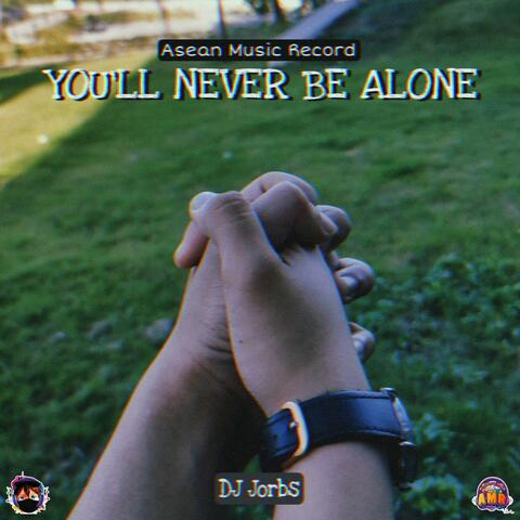 You'll Never Be Alone
