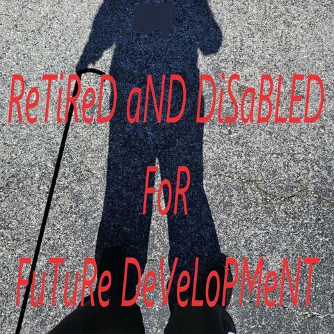 ReTiReD aND DiSaBLeD 4 FuTuRe DeVeLoPMeNT