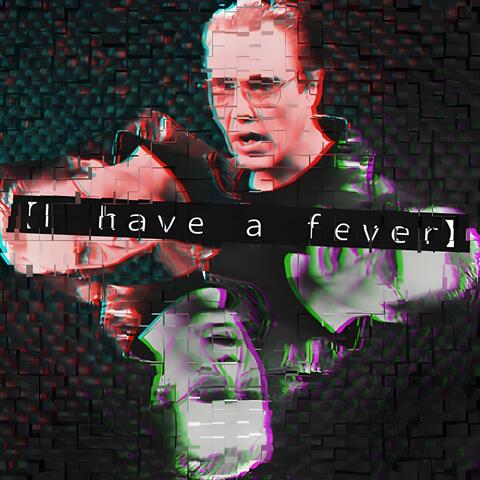 I Have A Fever