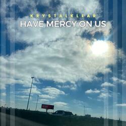 HAVE MERCY ON US