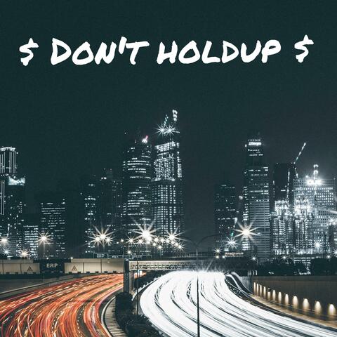 Dont holdup