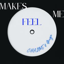 MAKES ME FEEL