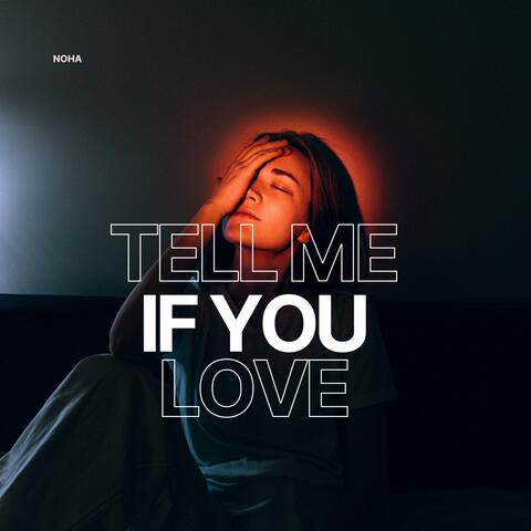 Tell me if you love